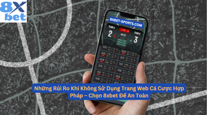 Web không hợp pháp dễ mất tiền, còn 8xbet an toàn hơn.